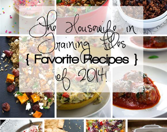 The Housewife in Training Files Favorite Recipes of 2014!